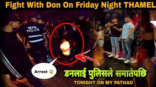 ठमेलमा डनलाई समत्यौं | FIGHT OF DONS THAMEL ON FRIDAY | DON WAS ARRESTED BY THE POLICE 🌹