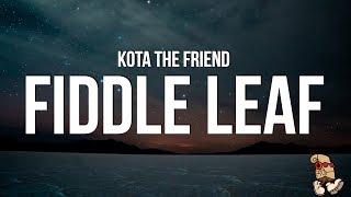 KOTA The Friend - FIDDLE LEAF (Lyrics)