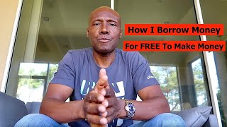 How I Borrow Money For FREE To Make Money