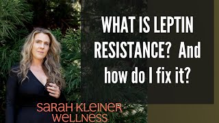 WHAT IS LEPTIN RESISTANCE?  And how do you fix it?