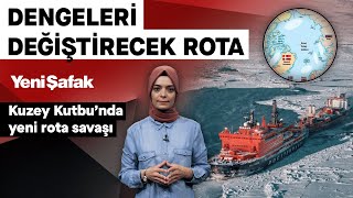 Kuzey Kutbu'nda dengeleri değiştirecek rota savaşı