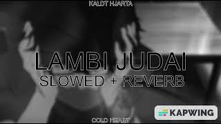Lambi Judai (SLOWED + REVERB) | Richa Sharma | KALDT HJARTA AKA COLD HEART
