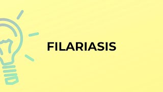 What is the meaning of the word FILARIASIS?