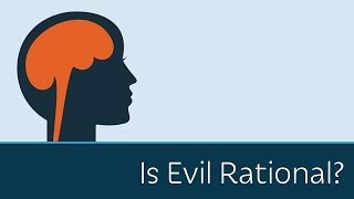 Is Evil Rational? | 5 Minute Video