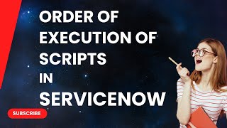 Order Of Execution Of Scripts In ServiceNow.