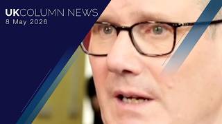 UK Column News — 8th May 2026