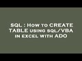 SQL : How to CREATE TABLE using sql/VBA in excel with ADO