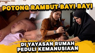 POTONG RAMBUT B@YI2 DI YAYASAN RUMAH PEDULI KEMANUSIAAN, RAME TANGISAN B@YI !!!