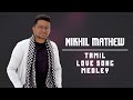 Nikhil Mathew | Tamil Love Songs Medley