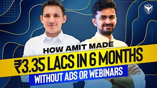 How Amit Made ₹3.35 Lacs In 6 Months Without Ads or Webinars