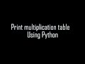 Print Multiplication Table Using Python