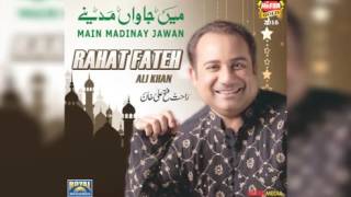 Main jawan Madinay  Rahat Fateh Ali khan new song