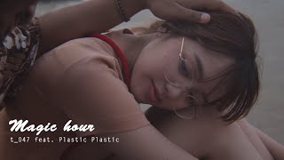 t_047 - Magic hour ( feat. Plastic Plastic )