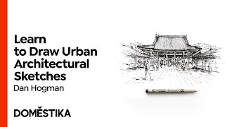 Urban Architectural Sketching with Ink - Course by Dan Hogman | Domestika English