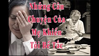 Những Câu Chuyện Của Mẹ Làm Tôi Bế Tắc