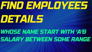 Find the Employees Records whose Name starts with A and Salary between Some Range
