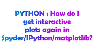 PYTHON : How do I get interactive plots again in Spyder/IPython/matplotlib?