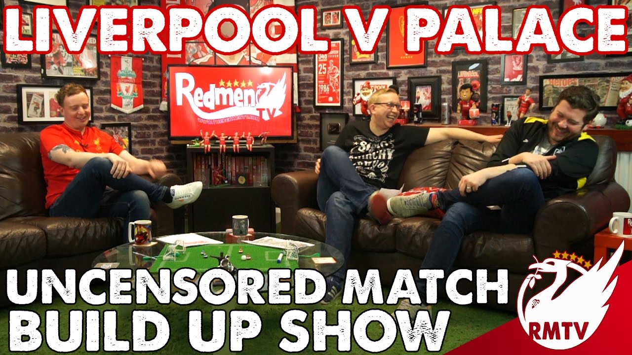 Liverpool V Crystal Palace | Uncensored Match Build Up - YouTube