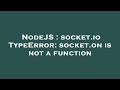 NodeJS : socket.io TypeError: socket.on is not a function