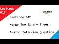 Leetcode 617 Merge Two Binary Trees - Amazon Interview Question Solved Using Recursion In Java