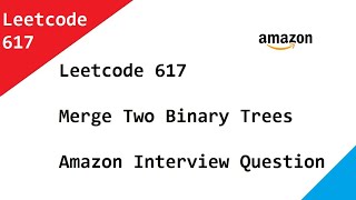 Leetcode 617 Merge Two Binary Trees - Amazon Interview Question Solved Using Recursion In Java