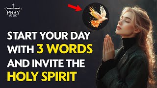 Start Your Day With 3 Words And Invite The Holy Spirit| Pray To You