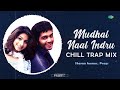 mudhal naal indru chill trap mix unnale unnale harris jayaraj sharan kumar prags