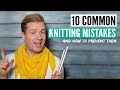 10 common knitting mistakes (you might not realize you are making) & how to prevent them