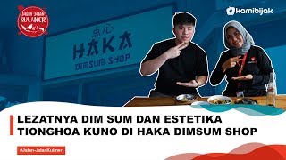 Lezatnya Dim Sum dan Estetika Tionghoa Kuno di Haka Dimsum Shop