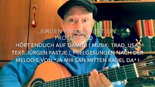 Hört endlich auf damit ( Musik: trad. USA, Text: Jürgen Fastje ), hier von J. Fastje !