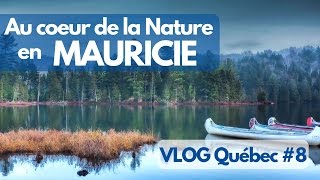 Au coeur de la Nature en MAURICIE et LANAUDIERE - VLOG Québec #8