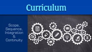 Curriculum: Scope, Sequence, Integration & Continuity