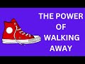 The Power Of Walking Away