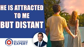 He Seems Attracted But He is Being Distant | This Is WHY!