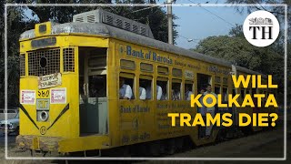 Will Kolkata Trams Die?