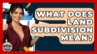 What Does Land Subdivision Mean? - Home Investing Experts