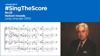 #SingTheScore No.25 : Herbert Howells - Long, long ago