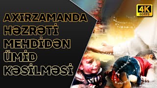 Axırzamanda Hz. Mehdidən Ümid Kəsilməsi I 4K