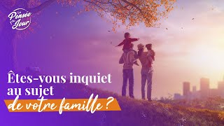 Êtes-vous inquiet au sujet de votre famille ?