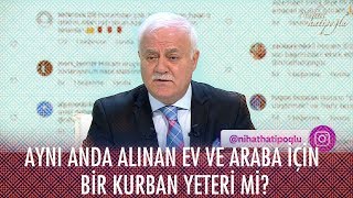 Aynı anda alınan ev ve araba için bir kurban yeteri mi? - Nihat Hatipoğlu ile İftar 26 Nisan 2020