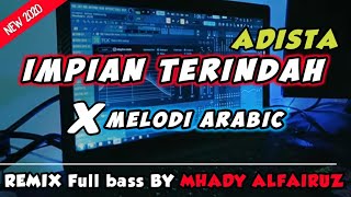 Impian Terindah - ADISTA Remix Fullbass Melodi Arabic  2020 ( Mhady alfairuz Remix )