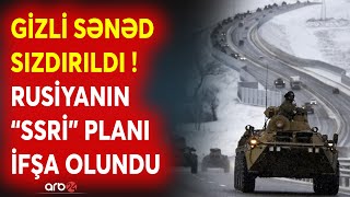 SON DƏQİQƏ! Rusiya SSRİ-ni BƏRPA EDİR? - Moskvanın gizli sənədləri İFŞA OLUNDU-Bu ölkə əsas hədəf...