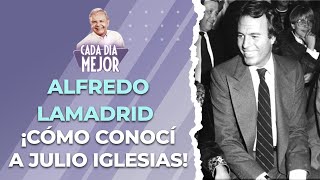 ALFREDO LAMADRID ¡Cómo conocí a Julio Iglesias! | Capítulo 66 | CADA DÍA MEJOR TV (2022)