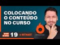 Colocando o Conteúdo do Curso 🔥  HOTMART NA PRÁTICA #19