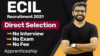ECIL Recruitment 2021 | Direct Selection | No Interview | No Exam & Fee | Latest Jobs 2021