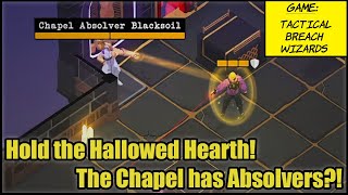 Tactical Breach Wizards EP16 -- Hold the Hallowed Hearth! The Chapel has Absolvers?!