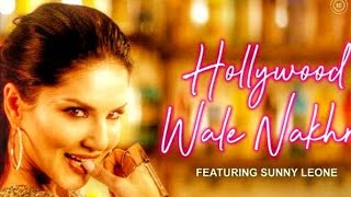 Hollywood Wala Nakhre  | Sunny Leone /official Video Song  / New Punjabi Song 2019
