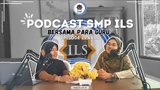 ALASAN MAU JADI GURU, SAMPAI 4 TAHUN DI SMP ILS, PODCAST SMP ILS, EPISODE 1 PART 1