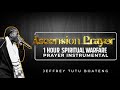 ASCENSION PRAYERS | 1 HOUR SPIRITUAL WARFARE PRAYER INSTRUMENTAL - JEFFREY TUTU BOATENG