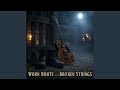 Worn Boots and Broken Strings
